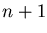 $n + 1$