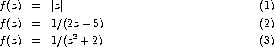 f (z)  =  |z|                                     (1)
f (z)  =  1/(2z - 5)                              (2)
              2
f (z)  =  1/(z  + 2)                              (3)
