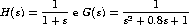           1                   1
H(s)  = ----- e G(s) =  -2-----------
        1 + s           s +  0.8s + 1  