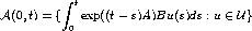 integral t
A(0, t) = { exp((t - s)A)Bu(s)ds : u (- U}
0