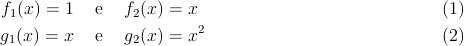 f1(x) = 1   e   f2(x) = x                               (1)
                         2
g1(x) = x   e   g2(x) = x                               (2)

