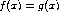 f(x) = g(x)  