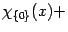 $\displaystyle \chi_{\{ 0 \}}(x) +$