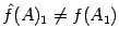 $ \hat{f}(A)_1 \neq f(A_1)$