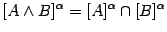 $\displaystyle [A\wedge B]^{\alpha} = [A]^{\alpha} \cap [B]^{\alpha}$