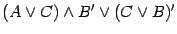 $\displaystyle (A \vee C) \wedge B^\prime \vee (C \vee B)^\prime$