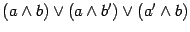 $ (a\wedge b)\vee (a\wedge b^\prime)\vee (a^\prime \wedge b)$