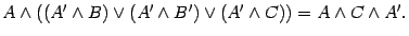 $\displaystyle A\wedge((A^\prime \wedge B)\vee (A^\prime \wedge B^\prime)\vee (A^\prime
\wedge C))=A\wedge C \wedge A^\prime .$