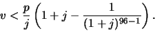 \begin{displaymath}
v < \frac{p}{j}\left(1+j - \frac{1}{(1+j)^{96-1}}\right).
\end{displaymath}
