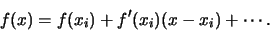 \begin{displaymath}
f(x) = f(x_i) + f'(x_i)(x-x_i) + \cdots.
\end{displaymath}