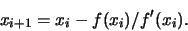 \begin{displaymath}
x_{i+1} = x_i - f(x_i) / f'(x_i).
\end{displaymath}