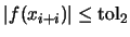 $\vert f(x_{i+i})\vert \leq \mbox{tol}_2$
