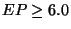 $EP\geq 6.0$